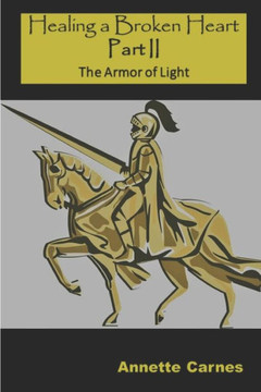 Healing A Broken Heart Part II: The Armor of Light
