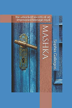 MASHKA: the unlocked secrets of an imprisoned teenage royal MASHKA: the unlocked secrets of an imprisoned teenage royal