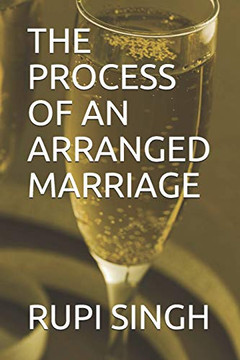 THE PROCESS OF AN ARRANGED MARRIAGE: A personal insight into arranged marriages.