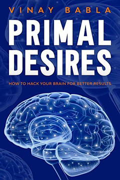 Primal Desires: How to Hack Your Brain for Better Results