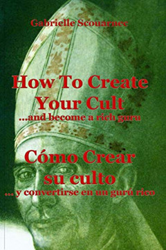 How To Create Your Cult... And Become A Rich Guru - English Spanish: Cómo Crear Su Culto... Y Convertirse En Un Gurú Rico - Inglés Español