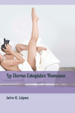 La Eterna Estupidez Humana (Spanish Edition) La Eterna Estupidez Humana (Spanish Edition)