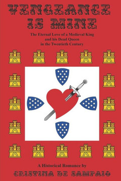 Vengeance Is Mine: The Eternal Love Of A Medieval King And His Dead Queen In The Twentieth Century