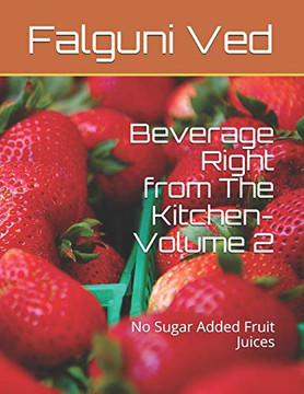 Beverage Right From The Kitchen- Volume 2: No Sugar Added Fruit Juices