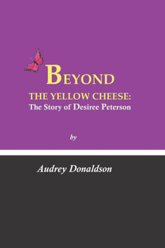 Beyond the Yellow Cheese: The Desiree Peterson Story