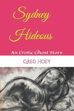 Sydney Hideous : An Erotic Ghost Story - 9781983136368