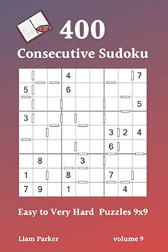 Consecutive Sudoku - 400 Easy To Very Hard Puzzles 9X9 Vol.9