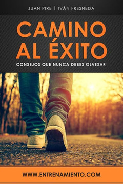 Camino al Exito: Consejos que nunca debes olvidar (Spanish Edition)