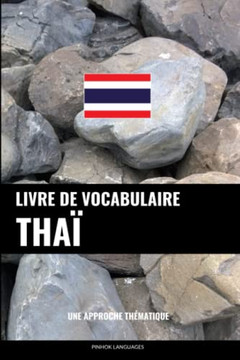 Livre De Vocabulaire Thaï: Une Approche Thématique (French Edition)