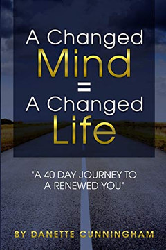 A Changed Mind = A Change Life: "A 40 Day Journey To A Renewed You" A Changed Mind = A Change Life: "A 40 Day Journey To A Renewed You"