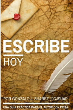 Escribe Hoy.: Guía Práctica Para El Autor Con Prisa. (Spanish Edition)