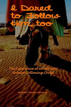 I Dared To Follow Him, Too: The Experience Of An African Woman Following Christ
