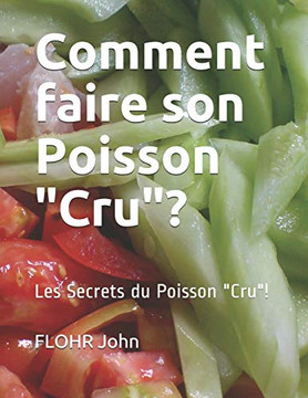 Comment Faire Son Poisson "Cru"?: Les Secrets Du Poisson "Cru"! (French Edition)