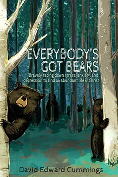Everybody'S Got Bears: Bravely Facing Down Stress, Anxiety, And Depression To Find An Abundant Life In Christ