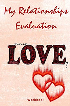 My Relationships Evaluation: Love Hearts Cover | The Importance Of The People In Our Lives | Create Healthy Boundaries | Uncover Your Feelings | ... Your Life | Relationships Values & Interests