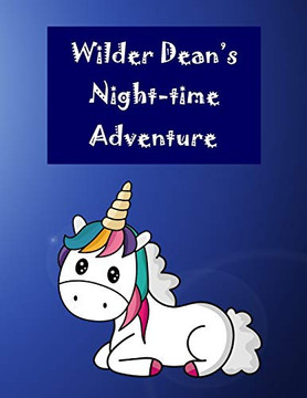 Wilder Dean'S Night-Time Adventure: Story About A Little Boy Who Loves Signing And Unicorns For Ages 3-6