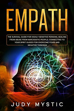 Empath: The Survival Guide For Highly Sensitive Persons, Healing From Abuse From Narcissistic People, Connecting To Your Spirit Guides For Overcome Fears And Negative Thinkings. (Hsp/Cbt/Npd) Empath: The Survival Guide For Highly Sensitive Persons, Healing From Abuse From Narcissistic People, Connecting To Your Spirit Guides For Overcome Fears And Negative Thinkings. (Hsp/Cbt/Npd)