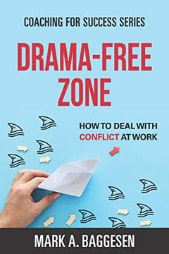Drama-Free Zone: How to Deal With Conflict at Work (Coaching for Success Series)