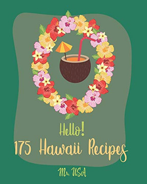 Hello! 175 Hawaii Recipes: Best Hawaii Cookbook Ever For Beginners [Poke Cookbook, Poke Cake Cookbook, Poke Recipe Books, Poke Cake Recipes, Pineapple Cookbook, Hawaii Recipe Book] [Book 1]