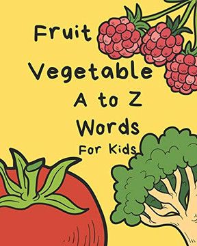 Vegetable Fruit A to Z Words for Kids: Letter Alphabet Book, e-book, early learning, age 1-3, Easy, Funny, Cute, Practice, Activity, Game (Beginner books)