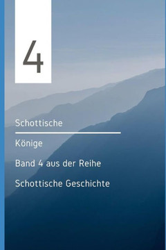 Schottische Könige: Band 4 Aus Der Reihe Schottische Geschichte