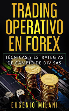 Trading Operativo En Forex : Técnicas Y Estrategias De Cambio De Divisas