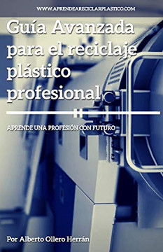 Guía Avanzada Para El Reciclaje Plástico Profesional: Aprende Una Profesión Con Futuro (Spanish Edition)