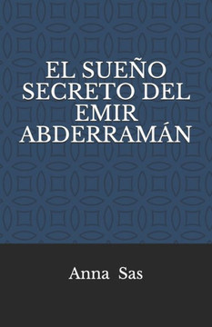 EL SUEÑO SECRETO DEL EMIR ABDERRAMaN (Spanish Edition)