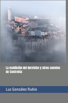 La Maldici?N Del Derviche Y Otros Cuentos De Contrebia (Spanish Edition)