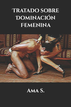 Tratado Sobre Dominacion Femenina (Spanish Edition)