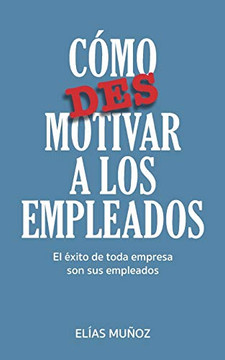 Como desmotivar a los empleados (Spanish Edition)