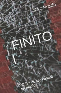 FINITO I: ? O Tempo não podera ser medido. ? (Trilogia Finito) (Portuguese Edition)