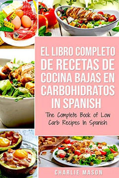 El Libro Completo De Recetas De Cocina Bajas En Carbohidratos In Spanish/ The Complete Book Of Low Carb Recipes In Spanish (Spanish Edition)