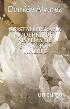 Cristaloterapia Moderna del Sistema de SanaciOn Tinerfe: Un Curso (Spanish Edition)