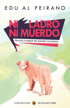Ni Ladro Ni Muerdo : Relatos Viajeros Del Bizarro Taciturno