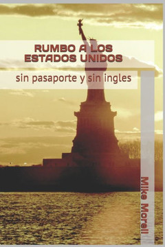 Rumbo A Estados Unidos : (Sin Documentos)