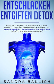 Entschlacken Entgiften Detox: Entschlackungskur für Körper, Darm, Leber, Nieren & Lunge Mit Entschlackung reinigen Inkl. Ernährungstipps, ... ist für Anfänger geeignet (German Edition) Entschlacken Entgiften Detox: Entschlackungskur für Körper, Darm, Leber, Nieren & Lunge Mit Entschlackung reinigen Inkl. Ernährungstipps, ... ist für Anfänger geeignet (German Edition)