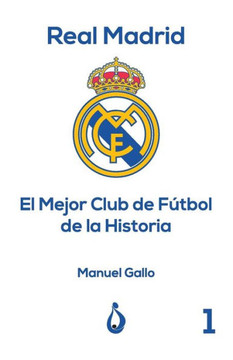 Real Madrid El Mejor Club De Fútbol De La Historia