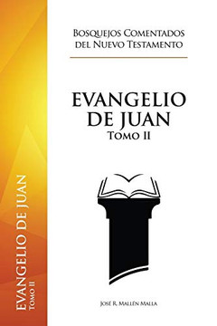 Evangelio de Juan: Tomo II (Bosquejos Comentados del Nuevo Testamento) (Spanish Edition)