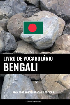Livro De Vocabulário Bengali : Uma Abordagem Focada Em Tópicos