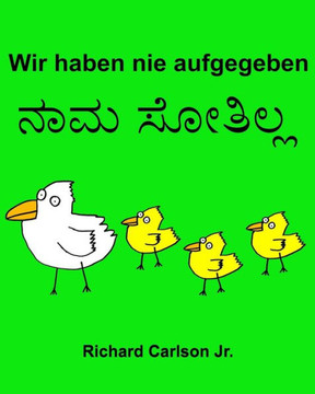 Wir Haben Nie Aufgegeben : Ein Bilderbuch Für Kinder Deutsch-Kannada (Zweisprachige Ausgabe) (German Edition)