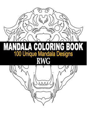 Mandala Coloring Book: 100 Unique Mandala Designs And Stress Relieving Patterns For Adult Relaxation, Meditation, And Happiness