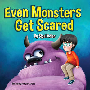 Even Monsters Get Scared: Help Kids Overcome their Fears. (Goodnight monsters (Monsters Books for kids))