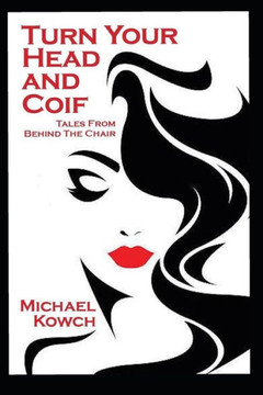 Turn Your Head And Coif : Tales From Behind The Chair