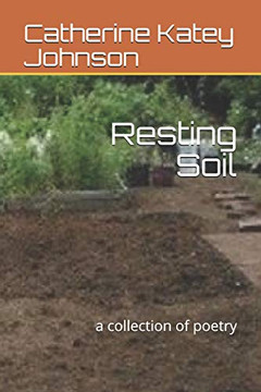 Resting Soil: A Collection Of Poetry