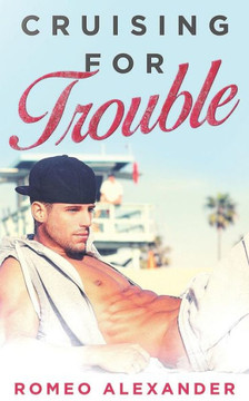Cruising For Trouble: A M/M Contemporary Romance