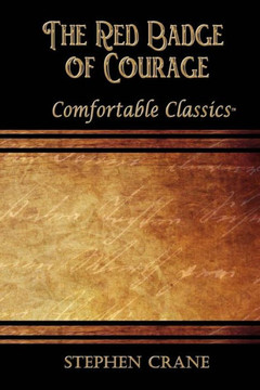 The Red Badge Of Courage: Comfortable Classics The Red Badge Of Courage: Comfortable Classics