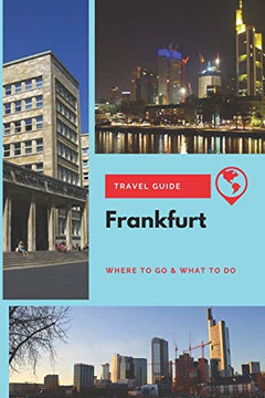 FrankFurt Travel Guide: Where to Go & What to Do