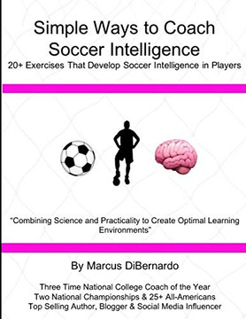 Simple Ways to Coach Soccer Intelligence: 20 Exercises That Develop Soccer Intelligence in Players