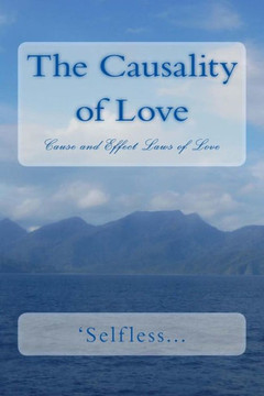 The Causality Of Love: Cause And Effect Laws Of Love (Patterns In Logical Reason)